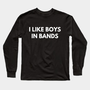 I Like Boys In Bands Long Sleeve T-Shirt